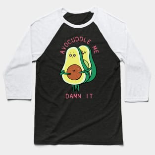 Avocuddle Me Damn it! Baseball T-Shirt